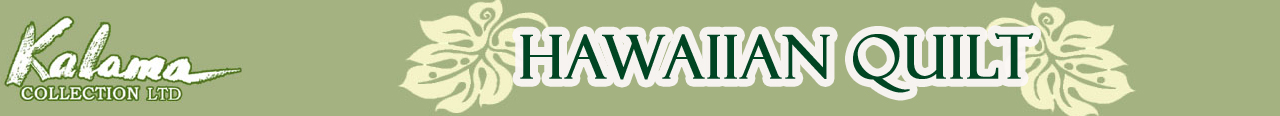 Kalama Collection LTD design with affordability Hawaii products like Hawaiian Quilt, Table Cloth, Hawaiian Design Dinnerware and Patctwwork Quilt.